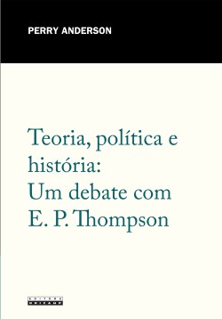 Teoria, política e história: Um debate com E. P. Thompson